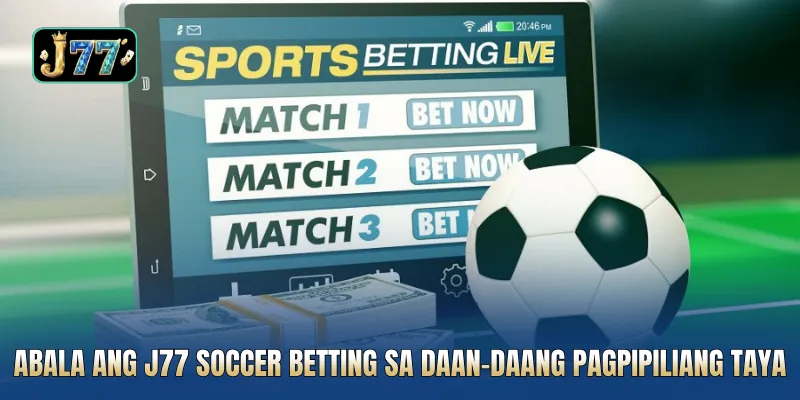 Abala ang J77 soccer betting sa daan-daang pagpipiliang taya