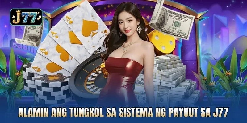 Alamin ang tungkol sa sistema ng payout sa J77