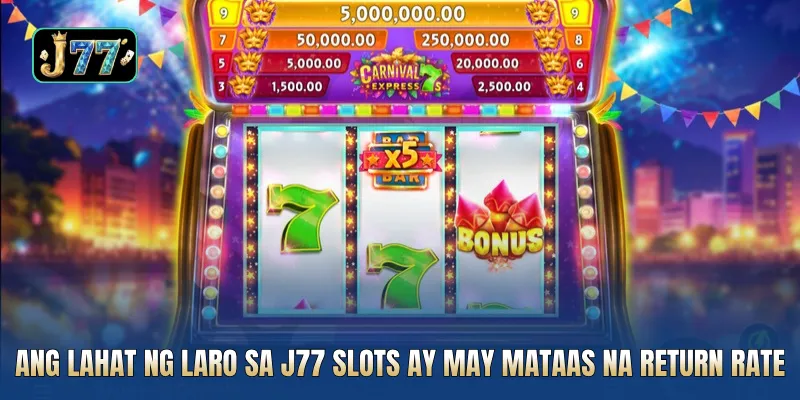 Ang lahat ng laro sa J77 slots ay may mataas na return rate
