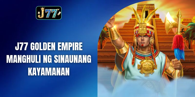 J77 Golden Empire