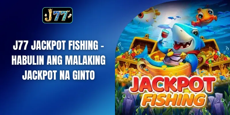 J77 Jackpot fishing
