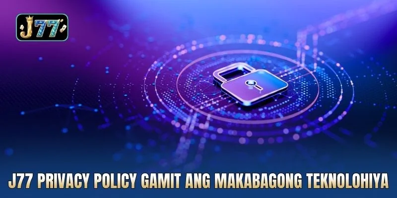 J77 privacy policy gamit ang makabagong teknolohiya