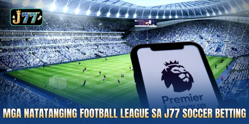 Mga natatanging football league sa J77 soccer betting