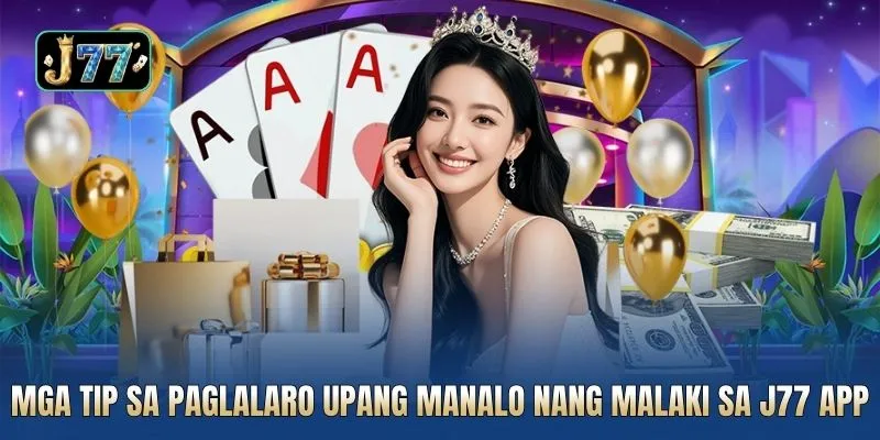 Mga tip sa paglalaro upang manalo nang malaki sa J77 app