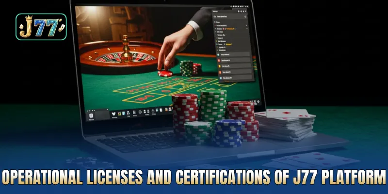 Operational licenses and certifications of J77 platform
