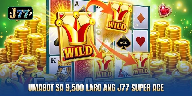 Umabot sa 9,500 laro ang J77 Super Ace